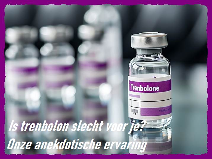 Trenbolon bijwerkingen afbeelding - Anekdotische ervaringen met Trenbolon